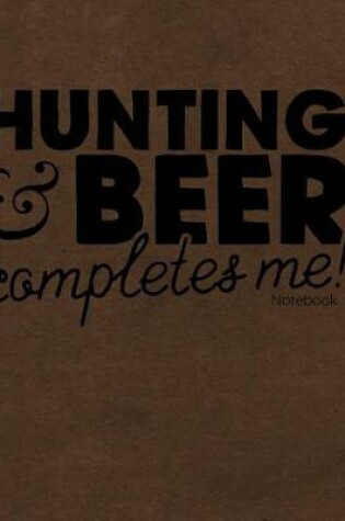 Cover of Hunting & Beer Completes Me Notebook