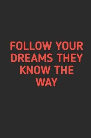 Cover of Follow Your Dreams They Know The Way