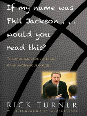 Book cover for If My Name Was Phil Jackson... Would You Read This? the Anonymous Adventures of an Anonymous Coach