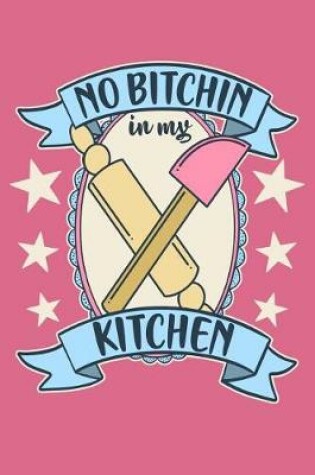 Cover of No Bitchin In My Kitchen