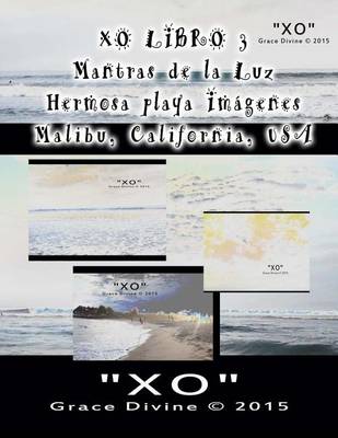 Book cover for XO LIBRO 3 Mantras de la Luz Hermosa playa Imagenes Malibu California USA