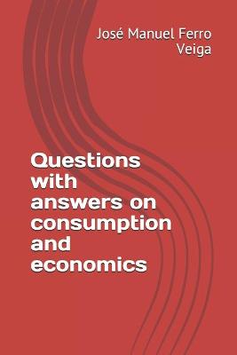 Book cover for Questions with answers on consumption and economics