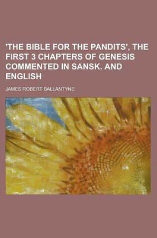 Cover of 'The Bible for the Pandits', the First 3 Chapters of Genesis Commented in Sansk. and English