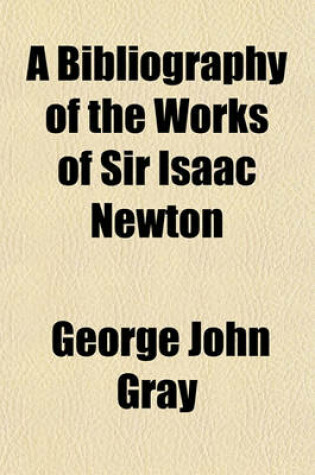 Cover of A Bibliography of the Works of Sir Isaac Newton; Together with a List of Books Illustrating His Works