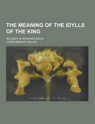 Book cover for The Meaning of the Idylls of the King; An Essay in Interpretation