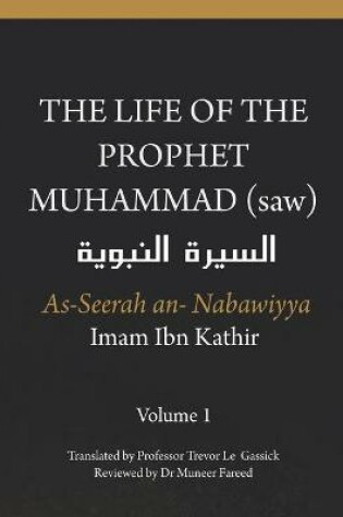 Cover of The Life of the Prophet Muhammad (saw) - Volume 1 - As Seerah An Nabawiyya - السيرة النبوية