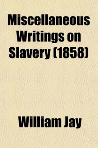 Cover of Miscellaneous Writings on Slavery