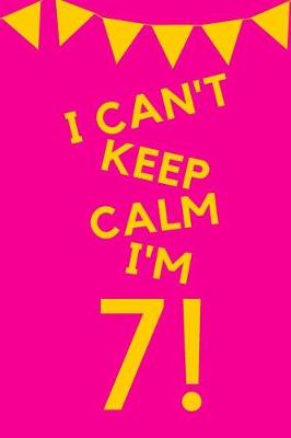 Book cover for I Can't Keep Calm I'm 7!