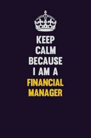 Cover of Keep Calm Because I Am A Financial manager