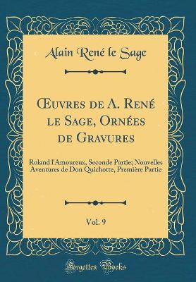 Book cover for uvres de A. René le Sage, Ornées de Gravures, Vol. 9: Roland l'Amoureux, Seconde Partie; Nouvelles Aventures de Don Quichotte, Première Partie (Classic Reprint)