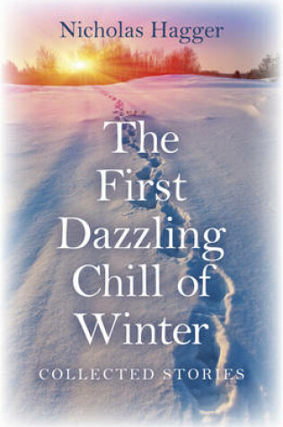 Cover of First Dazzling Chill of Winter, The – Collected Stories