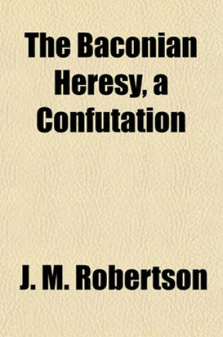 Cover of The Baconian Heresy, a Confutation