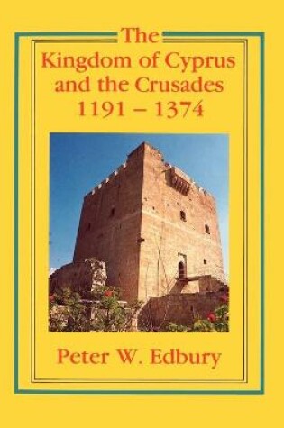 Cover of The Kingdom of Cyprus and the Crusades, 1191-1374