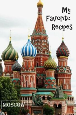 Cover of My Favorite Recipes - Moscow