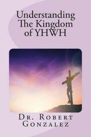 Cover of Understanding The Kingdom of YHWH