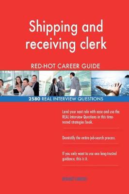 Book cover for Shipping and receiving clerk RED-HOT Career Guide; 2580 REAL Interview Questions