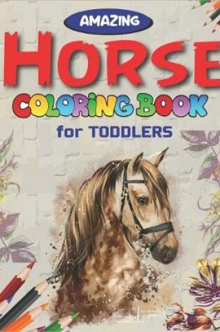 Cover of Amazing Horse Coloring Book For Toddlers