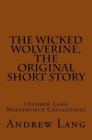 Cover of The Wicked Wolverine, the Original Short Story