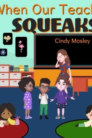 Cover of When Our Teacher Squeaks