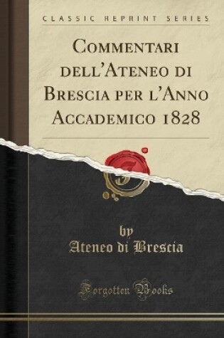 Cover of Commentari Dell'ateneo Di Brescia Per l'Anno Accademico 1828 (Classic Reprint)