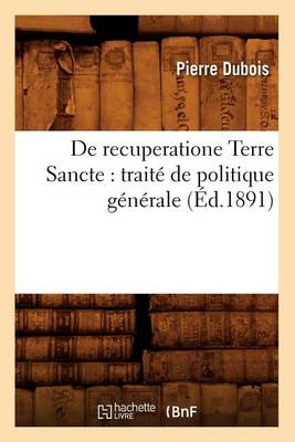 Book cover for de Recuperatione Terre Sancte: Traite de Politique Generale (Ed.1891)