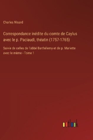 Cover of Correspondance inédite du comte de Caylus avec le p. Paciaudi, théatin (1757-1765)