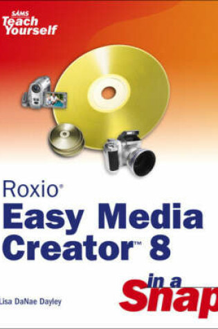 Cover of Roxio Easy Media Creator 8 in a Snap