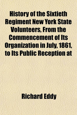 Book cover for History of the Sixtieth Regiment New York State Volunteers, from the Commencement of Its Organization in July, 1861, to Its Public Reception at