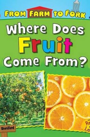 Cover of From Farm to Fork Where Does My Food Come from? Where Does Fruit Come from?