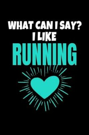 Cover of What Can I Say I Like Running