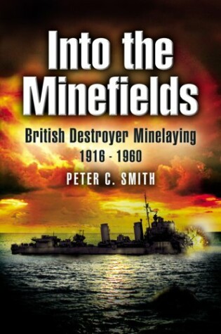 Cover of Into the Minefields: British Destroyer Minelaying 1916-1960