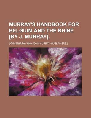 Book cover for Murray's Handbook for Belgium and the Rhine [By J. Murray].