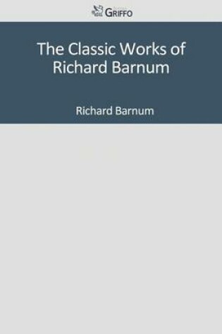 Cover of The Classic Works of Richard Barnum