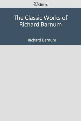 Book cover for The Classic Works of Richard Barnum