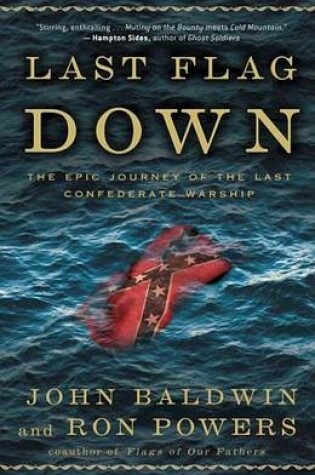 Cover of Last Flag Down: The Epic Journey of the Last Confederate Warship
