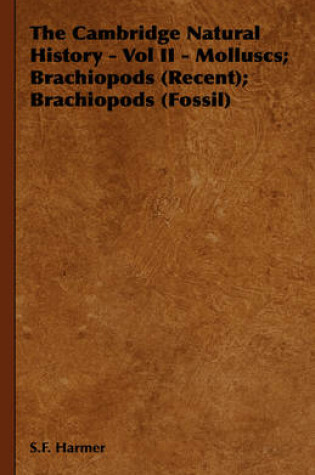 Cover of The Cambridge Natural History - Vol II - Molluscs; Brachiopods (Recent); Brachiopods (Fossil)