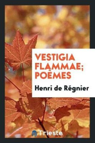 Cover of Vestigia Flammae; Poemes