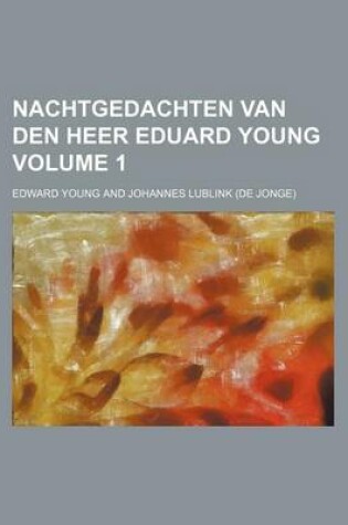 Cover of Nachtgedachten Van Den Heer Eduard Young Volume 1