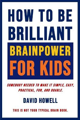 Book cover for How To Be Brilliant - Brainpower For Kids