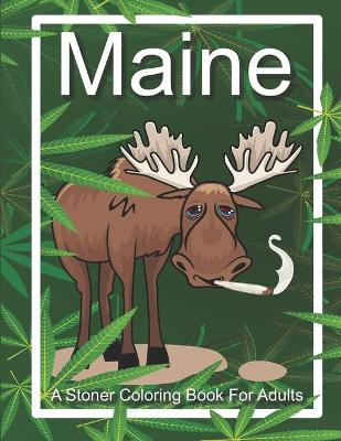 Book cover for Maine A Stoner Coloring Book For Adults