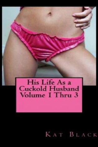 Cover of His Life As a Cuckold Husband Volume 1 Thru 3