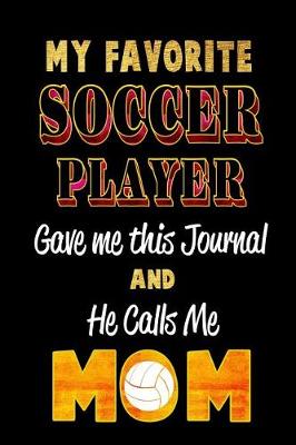 Book cover for My Favorite Soccer Player Gave Me This Journal and He Calls Me Mom