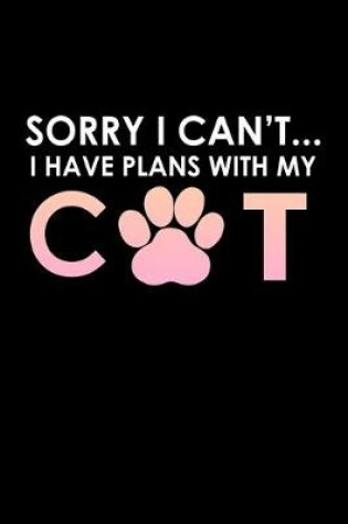 Cover of Sorry I Can't... I have plans with my cat