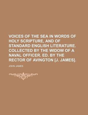 Book cover for Voices of the Sea in Words of Holy Scripture, and of Standard English Literature. Collected by the Widow of a Naval Officer. Ed. by the Rector of Avington [J. James].