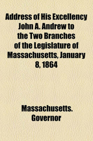 Cover of Address of His Excellency John A. Andrew to the Two Branches of the Legislature of Massachusetts, January 8, 1864