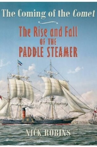 Cover of Coming of the Comet: The Rise and Fall of the Paddle  Steamer