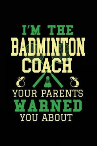 Cover of I'm the Badminton Coach Your Parents Warned You about