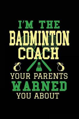 Book cover for I'm the Badminton Coach Your Parents Warned You about