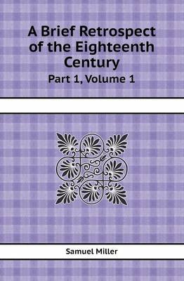 Book cover for A Brief Retrospect of the Eighteenth Century Part 1, Volume 1