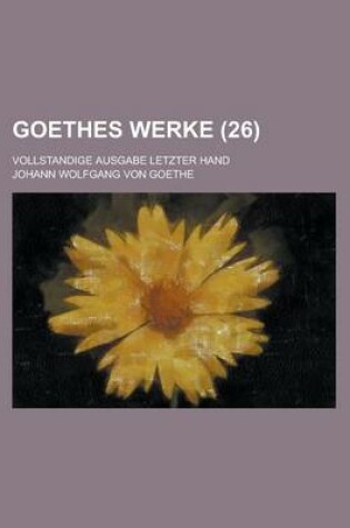 Cover of Goethes Werke (26); Vollstandige Ausgabe Letzter Hand